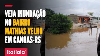 BAIRRO MATHIAS VELHO UM DOS MAIS POPULOSOS DE CANOASRS É TOMADO PELAS ENCHENTES DO RIO JACUÍ [upl. by Nrol595]