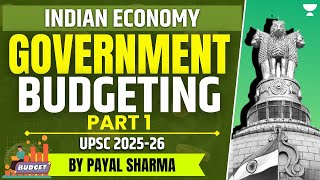 Government Budgeting  Part 1  Indian Economy For UPSC 202526  By Payal Sharma [upl. by Inaffit]