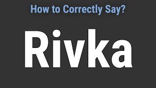 How to Pronounce Name Rivka Correctly [upl. by Kcirreg827]