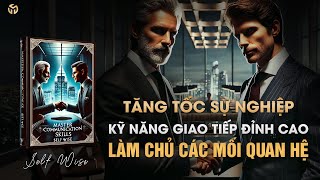 Kỹ Năng Giao Tiếp Đỉnh Cao – Hành Trình Chạm Đến Thành Công Trong Các Mối Quan Hệ  Tóm Tắt Sách [upl. by Eiddet]