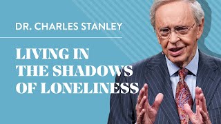 Living In The Shadows Of Loneliness – Dr Charles Stanley [upl. by Enelad]