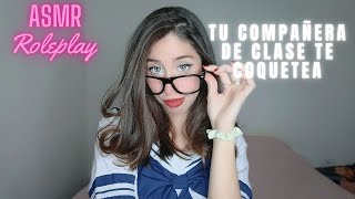 Tu compañera de clase TE COQUETEA  ASMR ROLEPLAY [upl. by Anilah]