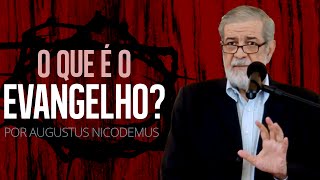 O Que é o Evangelho  Augustus Nicodemus [upl. by Ikcir]