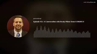 Episode 11 A Conversation with Brady Pilster from CORDICO [upl. by Neggem954]