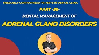 39 Dental Management for Patients with Adrenal Gland Disorders [upl. by Phylys121]