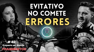 ¿Por qué los EVITATIVOS no admiten sus ERRORES La verdad oculta Relación EVITATIVO ANSIOSO [upl. by Seys]