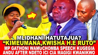 KIMEUMANAKWISHA RUTOMP GATHONI WAMUCHOMBA SPEECH KUGEGIA ANDU AFTER NDETO ICI CIA MAGIGI KWANIKWO [upl. by Seuguh918]