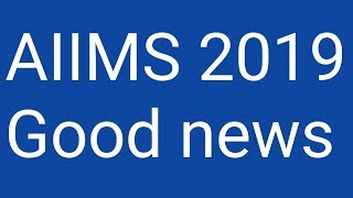 AIIMS 2019 good news [upl. by Lorrad]