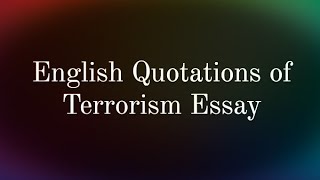 Essay quotations of Terrorism English Essay Quotations about Terrorism [upl. by Prendergast349]