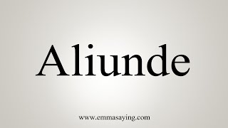 How To Say Aliunde [upl. by Aseretairam]