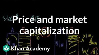 Price and market capitalization  Stocks and bonds  Finance amp Capital Markets  Khan Academy [upl. by Aia]