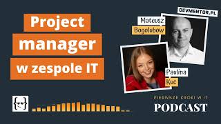 Kim jest project manager w zespole IT  Pierwsze kroki w IT 74  IT podcast [upl. by Arihaj]