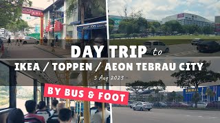 Day Trip to IKEA Toppen amp AEON Tebrau City Johor Bahru by Bus amp Foot on 5 Aug 2023  Vlog [upl. by Eidissac]