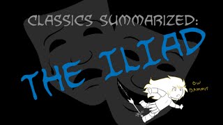 Classics Summarized The Iliad [upl. by Ephrayim]