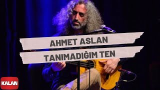 Ahmet Aslan  Tanımadığım Ten I Rüzgar ve Zaman © 2010 Kalan Müzik [upl. by Alroi839]