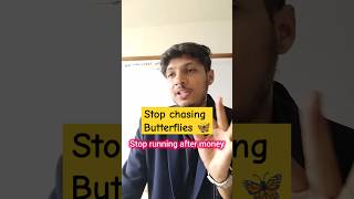 Stop chasing butterflies 🦋🦋  by sanyam sir  money power personaldevelopment skills [upl. by Natsirc101]