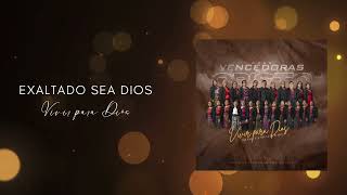 Exaltado Sea Dios l Vencedoras Por Cristo [upl. by Llevaj]