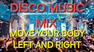 DISCO MUSIC MIX MOVE YOUR BODY LEFT and RIGHT [upl. by Norrad]