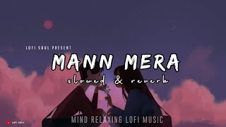 Mann Mera  slowed  reverb  Lofi Song  Bollywood Lofi Song  Lofi Soul [upl. by Proudlove]