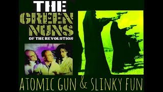 Green Nuns of the Revolution  Atomic Gun amp Slinky Fun [upl. by Almond]