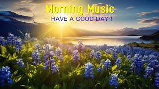 BEAUTIFUL MORNING MUSIC  Boost Positive Energy  Soft Morning Meditation Music For Wake Up Relax [upl. by Ayna]