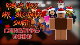 ROBLOX NPCs are becoming smart  CHRISTMAS ENDING NEW  Roblox [upl. by Phillipe413]