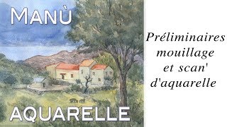 Préliminaires mouillage et scan daquarelle  True painting [upl. by Ayal]