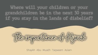 The Importance of Hijrah  Shaykh Abu Muadh Taqweem Aslam [upl. by Thackeray306]