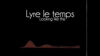 Lyre le temps  Looking like this [upl. by Tait350]