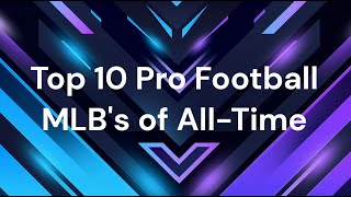 Top 10 Pro Football MLBs of All Time NFLAFL [upl. by Ellednahc]