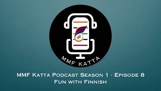 MMF Katta podcast Season 1  Episode 8  Fun with Finnish [upl. by Darnall]