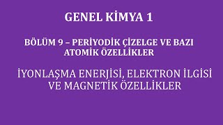 Genel Kimya 1Bölüm 9  Periyodik Çizelge İyonlaşma EnerjisiElektron İlgisi ve Magnetik Özellikler [upl. by Ado573]