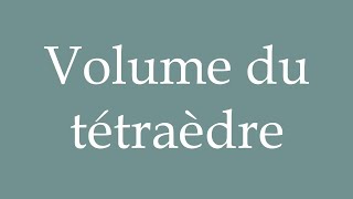 How to Pronounce Volume du tétraèdre Volume of the tetrahedron Correctly in French [upl. by Lertnek676]