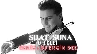 Suat Suna ft Dj Engin Dee  O Lelli  Remix Versiyon [upl. by Nelly]