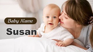 Susan  Girl Baby Name Meaning Origin and Popularity 2023 [upl. by Beltran]