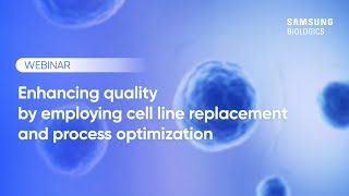 OnDemand Webinar  Enhancing quality by employing cell line replacement and process optimization [upl. by Micro974]