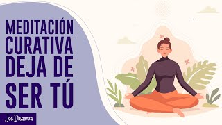 Meditación Curativa Deja de Ser tú  Joe Dispenza [upl. by Anabel315]