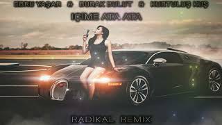 Burak Bulut amp Ebru Yaşar amp Kurtuluş Kuş  İçime ata ata  Radikal Remix [upl. by Leyameg]