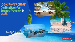 10 INSANELY CHEAP Destinations for Budget Traveler in 2025 budget travel travel on a budget [upl. by Oterol]