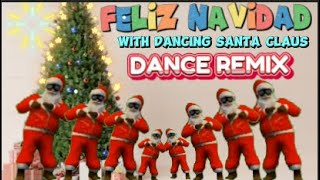 FELIZ NAVIDAD DANCE REMIX WITH DANCING SANTA CLAUS [upl. by Aneeled]