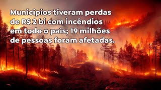 Municípios tiveram perdas de 2 bi com incêndios em todo o país 19 milhões de pessoas afetadas [upl. by Naie]