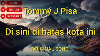 Di sini di batas kota ini  Tommy J Pisa Original Song  Lyric Lagu Jadul Enak di dengar [upl. by Akiner]