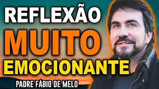 NOVA REFLEXÃO EMOCIONANTE DO PADRE FABIO DE MELO 2023  MINUTOS QUE MUDARÃO SUA VIDA [upl. by Halik]