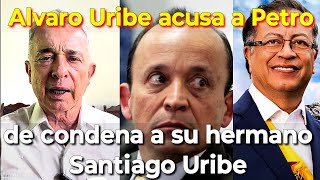 Álvaro Uribe acusa a Petro de condena a su hermano Santiago Uribe [upl. by Nosle]