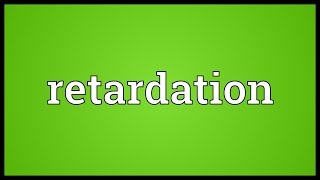 Retardation Meaning [upl. by Caspar]