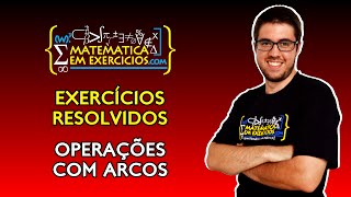 Exercícios Resolvidos  Operações com Arcos  Prof Gui [upl. by Uchish293]