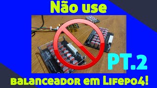 Não coloque balanceadores nas suas Lifepo4 sem antes assistir esse vídeo Parte 2 [upl. by Bonaparte]