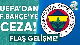 UEFAdan Fenerbahçeye Deplasman Yasağı  A Spor  Spor Gündemi  15032024 [upl. by Edythe]