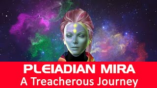 PLEIADIAN MIRA  A TREACHEROUS JOURNEY 20240124 [upl. by Norihs]