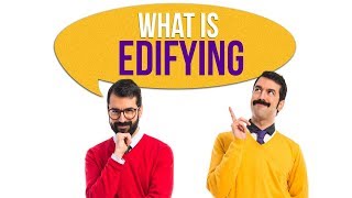 What is Edifying [upl. by Hsetim]